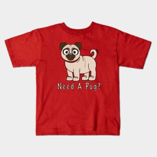 Need A Pug? Cute Pug Cartoon Kids T-Shirt